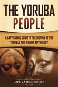 Read The Yoruba People: A Captivating Guide to the History of the Yorubas and Yoruba Mythology (Western Africa), written by Captivating History