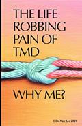 Read The Life Robbing Pain of TMD; Why Me?, written by Dr. Mac Lee Read The Life Robbing Pain of TMD; Why Me?, written by Dr. Mac Lee