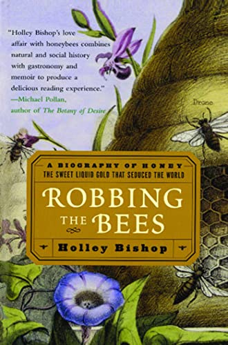 Read Robbing the Bees: A Biography of Honey--The Sweet Liquid Gold that Seduced the World, written by Holley Bishop Read Robbing the Bees: A Biography of Honey--The Sweet Liquid Gold that Seduced the World, written by Holley Bishop