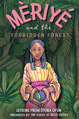 Read Meriye and the Forbidden Forest, written by School of Orisa Studies; Yemese Ajare