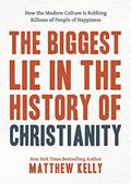 Read The Biggest Lie in the History of Christianity: How Modern Culture Is Robbing Billions of People of Happiness, written by Matthew Kelly
