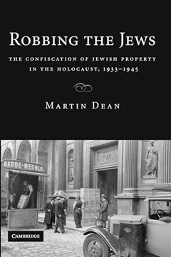 Robbing the Jews: The Confiscation of Jewish Property in the Holocaust, 1933-1945, written by Martin Dean