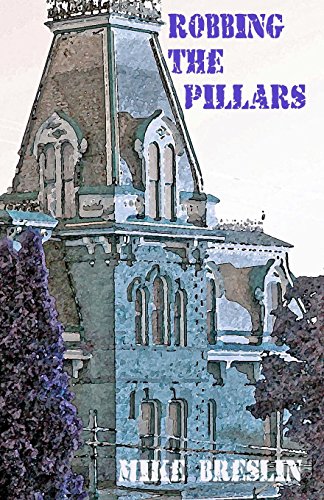 Read Robbing the Pillars, written by Mike Breslin