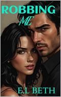 Read Robbing Me (FLAMES OF LOVE SERIES Book 1), written by E.L BETH Read Robbing Me (FLAMES OF LOVE SERIES Book 1), written by E.L BETH