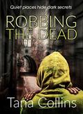 Read Robbing the Dead (The Inspector Jim Carruthers Thrillers), written by Tana Collins