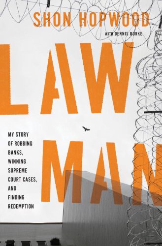 Read Law Man: My Story of Robbing Banks, Winning Supreme Court Cases, and Finding Redemption, written by Shon Hopwood; Dennis Burke Read Law Man: My Story of Robbing Banks, Winning Supreme Court Cases, and Finding Redemption, written by Shon Hopwood; Dennis Burke