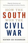 Read How the South Won the Civil War: Oligarchy, Democracy, and the Continuing Fight for the Soul of America, written by Heather Cox Richardson