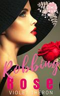 Read Robbing Rose: A billionaire alpha romance (Flower Romance Book 3), written by Violet Theron