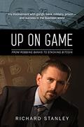 Read Up on Game: From Robbing Banks to Stacking Bitcoin, My Involvement with Gangs, Bank Robbery, Prison--and Success in the Business World, written by Richard Stanley