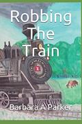 Read Robbing The Train (The House I Dreamed Of), written by Barbara A Parker