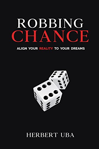 Read Robbing Chance: Align Your Reality to Your Dreams, written by Herbert Uba Read Robbing Chance: Align Your Reality to Your Dreams, written by Herbert Uba