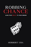 Read Robbing Chance: Align Your Reality to Your Dreams, written by Herbert Uba