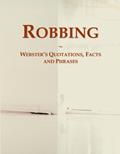 Read Robbing: Webster's Quotations, Facts and Phrases, written by Icon Group
