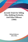 Read Juvenile Trials For Telling Fibs, Robbing Orchards, And Other Offenses (1806), written by Dr Richard Johnson PH D Read Juvenile Trials For Telling Fibs, Robbing Orchards, And Other Offenses (1806), written by Dr Richard Johnson PH D