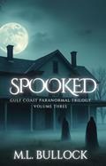 Read Spooked (Gulf Coast Paranormal Trilogy Book 3), written by M. L. Bullock