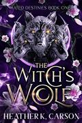Read The Witch's Wolf: Fated Destines (Fated Destinies Book 1), written by Heather K. Carson