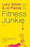 Read Fitness Junkie: A Novel, written by Lucy Sykes; Jo Piazza