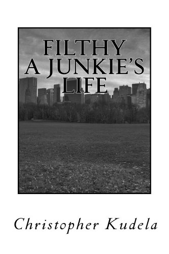 Read FILTHY A Junkie's Life, written by Christopher Kudela Read FILTHY A Junkie's Life, written by Christopher Kudela