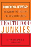 Read Health Food Junkies: Orthorexia Nervosa: Overcoming the Obsession with Healthful Eating, written by Steven Bratman M.D.; David Knight