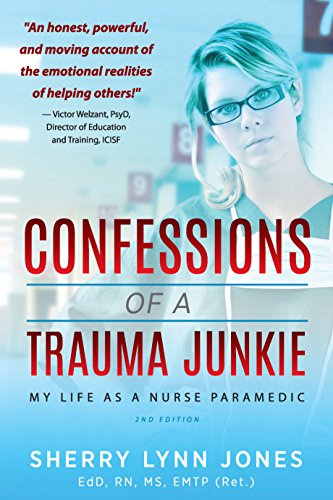 Read Confessions of a Trauma Junkie: My Life as a Nurse Paramedic, 2nd Edition, written by Sherry Lynn Jones Read Confessions of a Trauma Junkie: My Life as a Nurse Paramedic, 2nd Edition, written by Sherry Lynn Jones
