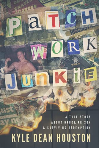 Read Patchwork Junkie: A True Story About Drugs, Prison & Surviving Redemption, written by Kyle Dean Houston Read Patchwork Junkie: A True Story About Drugs, Prison & Surviving Redemption, written by Kyle Dean Houston