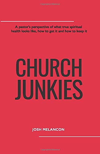 Read Church Junkies: A pastor's perspective of what true spiritual health looks like, how to get it and how to keep it, written by Josh Melancon Read Church Junkies: A pastor's perspective of what true spiritual health looks like, how to get it and how to keep it, written by Josh Melancon
