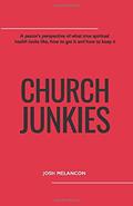 Read Church Junkies: A pastor's perspective of what true spiritual health looks like, how to get it and how to keep it, written by Josh Melancon Read Church Junkies: A pastor's perspective of what true spiritual health looks like, how to get it and how to keep it, written by Josh Melancon