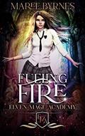 Read Fueling Fire: A Reverse Harem Fantasy Romance: Elven Mage Academy, written by Maree Byrnes
