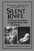 Read Silent Knife: Cesarean Prevention and Vaginal Birth after Cesarean (VBAC), written by Lois J. Estner; Nancy Wainer Cohen
