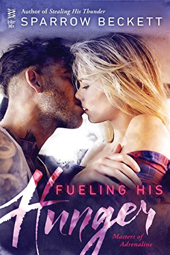 Read Fueling His Hunger (Masters of Adrenaline Book 2), written by Sparrow Beckett