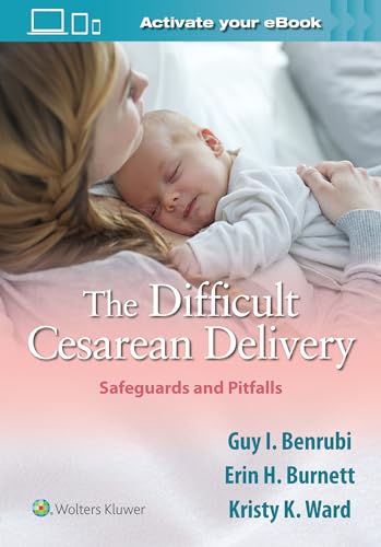 Read The Difficult Cesarean Delivery: Safeguards and Pitfalls, written by Guy I. Benrubi MD