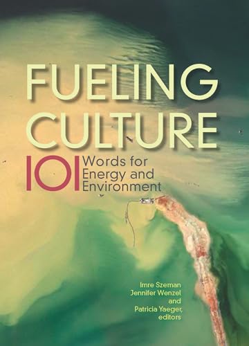 Read Fueling Culture: 101 Words for Energy and Environment, written by Jennifer Wenzel; Patricia Yaeger Read Fueling Culture: 101 Words for Energy and Environment, written by Jennifer Wenzel; Patricia Yaeger