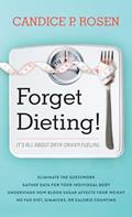 Read Forget Dieting!: It's All about Data-Driven Fueling, written by Candice P. Rosen