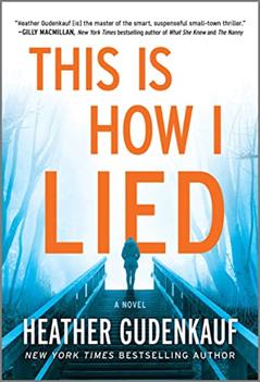 This Is How I Lied: A Novel, written by Heather Gudenkauf
