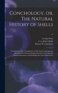 Read Conchology, or, The Natural History of Shells: Containing a New Arrangement of the Genera and Species, Illustrated by Coloured Engravings Executed ... and Including the Latest Discoveries; c.2, written by George Perry Read Conchology, or, The Natural History of Shells: Containing a New Arrangement of the Genera and Species, Illustrated by Coloured Engravings Executed ... and Including the Latest Discoveries; c.2, written by George Perry