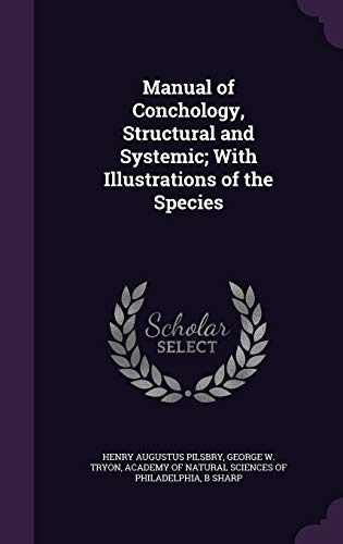 Read Manual of Conchology, Structural and Systemic; With Illustrations of the Species, written by Henry Augustus Pilsbry; George Washington Tryon