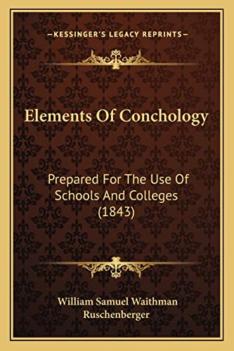 Read Elements Of Conchology: Prepared For The Use Of Schools And Colleges (1843), written by William Samuel Waithman Ruschenberger