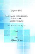 Read Manual of Conchology, Structural and Systematic, Vol. 21: With Illustrations of the Species (Classic Reprint), written by Alpheus Hyatt