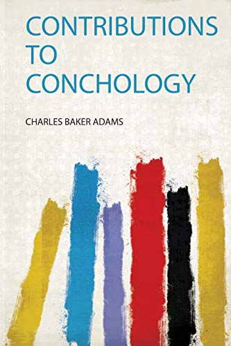 Read Contributions to Conchology, written by Charles Baker Adams Read Contributions to Conchology, written by Charles Baker Adams