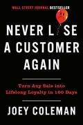Read Never Lose a Customer Again: Turn Any Sale into Lifelong Loyalty in 100 Days, written by Joey Coleman