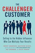 Read The Challenger Customer: Selling to the Hidden Influencer Who Can Multiply Your Results, written by Brent Adamson; Matthew Dixon; Pat Spenner; Nick Toman