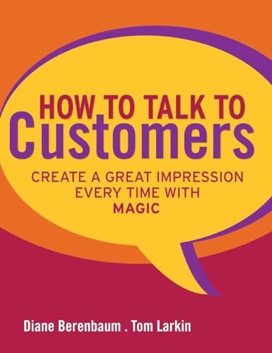 Read How to Talk to Customers: Create a Great Impression Every Time with MAGIC, written by Diane Berenbaum; Tom Larkin Read How to Talk to Customers: Create a Great Impression Every Time with MAGIC, written by Diane Berenbaum; Tom Larkin