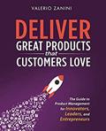 Read Deliver Great Products That Customers Love: The Guide to Product Management for Innovators, Leaders, and Entrepreneurs, written by Valerio Zanini