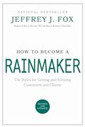 Read How to Become a Rainmaker: The Rules for Getting and Keeping Customers and Clients, written by Jeffrey J. Fox