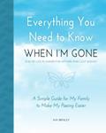 Read Everything You Need to Know When I'm Gone - End of Life Planner for Affairs and Last Wishes: A Simple Guide for my Family to Make my Passing Easier, written by Ava Brinley