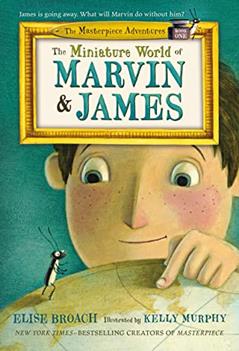 The Miniature World of Marvin & James (The Masterpiece Adventures, 1), written by Elise Broach