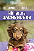 Read The Complete Guide to Miniature Dachshunds: A step-by-step guide to successfully raising your new Miniature Dachshund, written by David Anderson