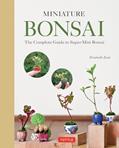 Read Miniature Bonsai: The Complete Guide to Super-Mini Bonsai, written by Terutoshi Iwai