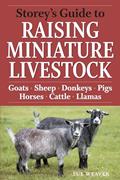Read Storey's Guide to Raising Miniature Livestock: Goats, Sheep, Donkeys, Pigs, Horses, Cattle, Llamas, written by Sue Weaver