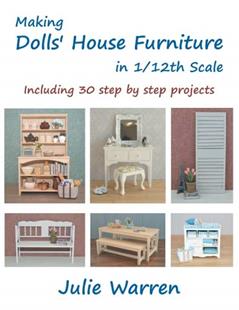 Making Dolls' House Furniture in 1/12th Scale, written by Julie Warren